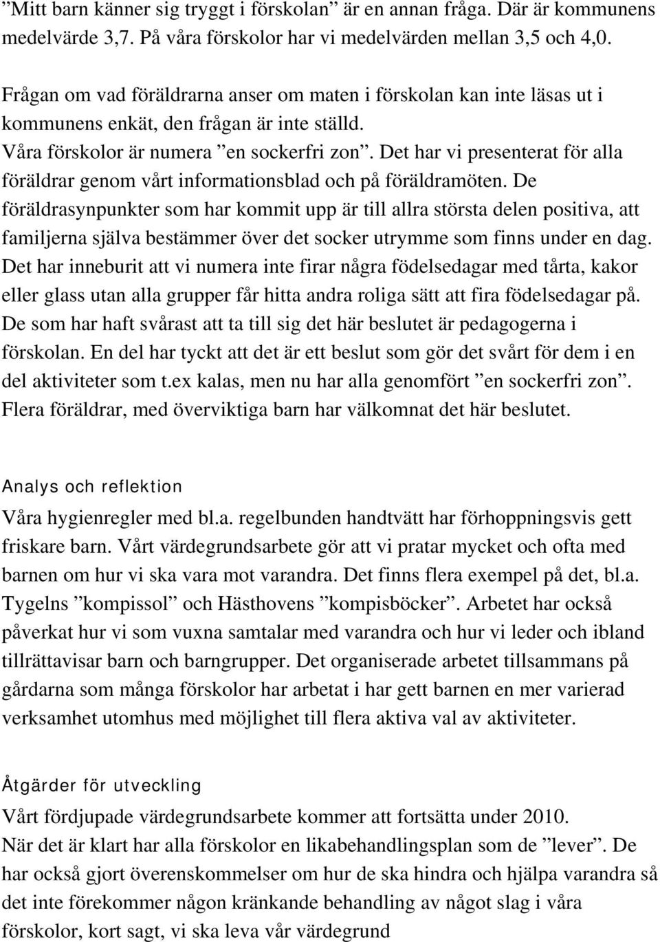 Det har vi presenterat för alla föräldrar genom vårt informationsblad och på föräldramöten.