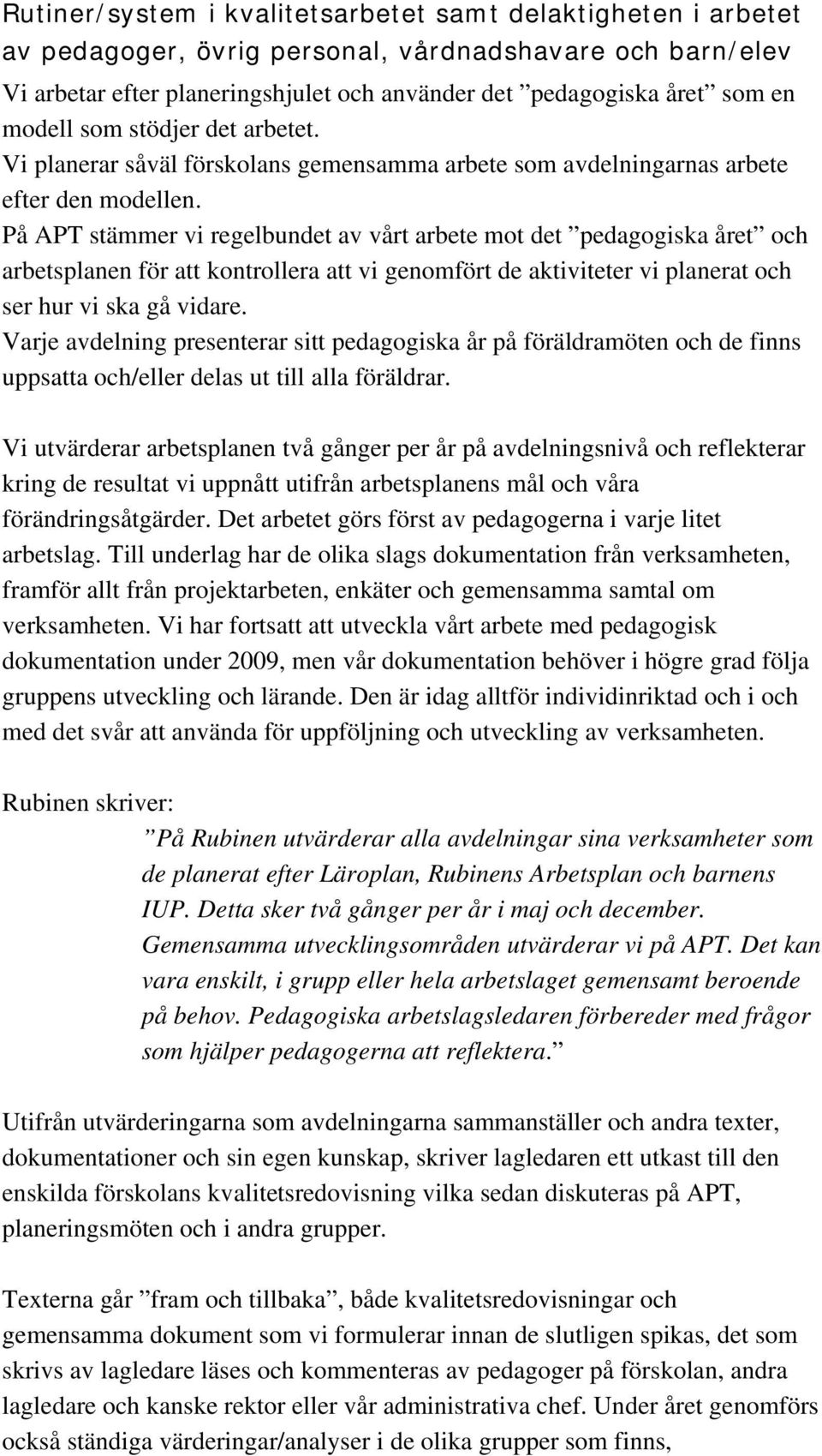 På APT stämmer vi regelbundet av vårt arbete mot det pedagogiska året och arbetsplanen för att kontrollera att vi genomfört de aktiviteter vi planerat och ser hur vi ska gå vidare.