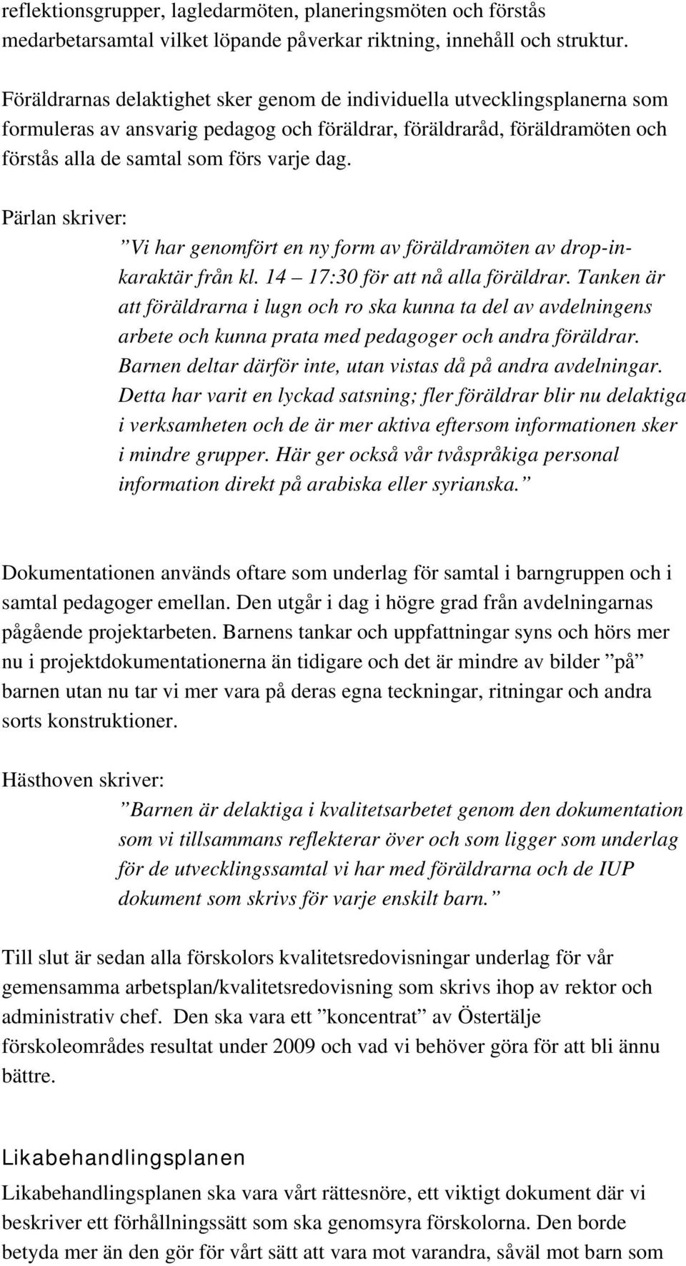 Pärlan skriver: Vi har genomfört en ny form av föräldramöten av drop-inkaraktär från kl. 14 17:30 för att nå alla föräldrar.