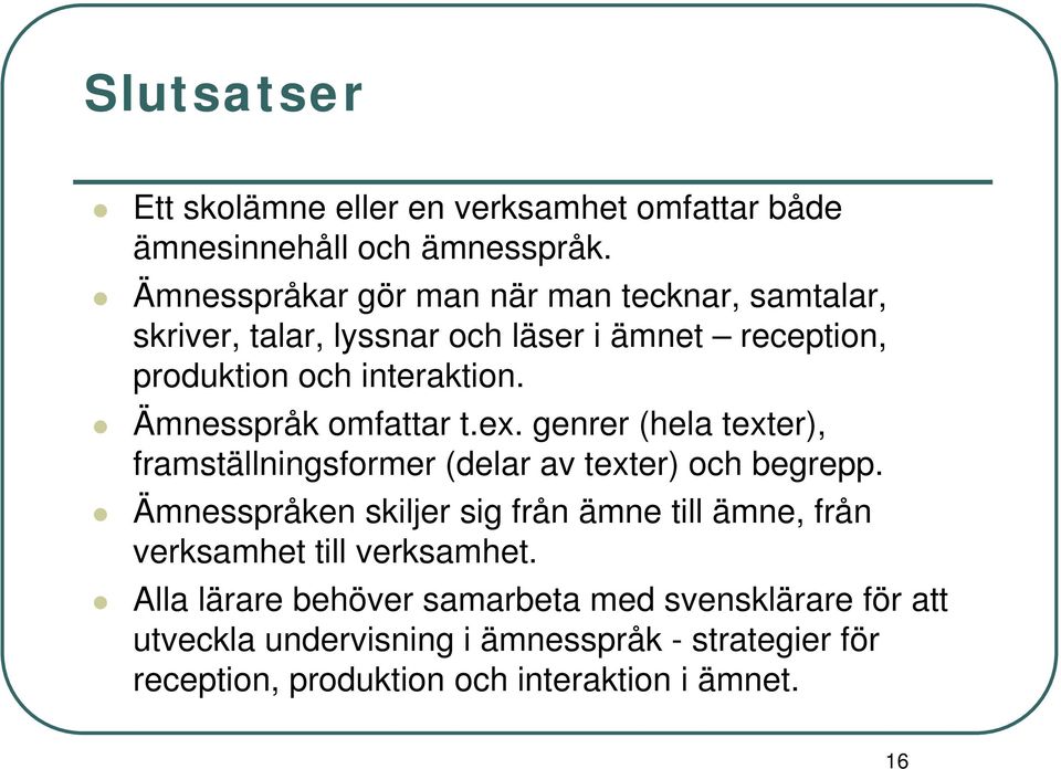 Ämnesspråk omfattar t.ex. genrer (hela texter), framställningsformer (delar av texter) och begrepp.