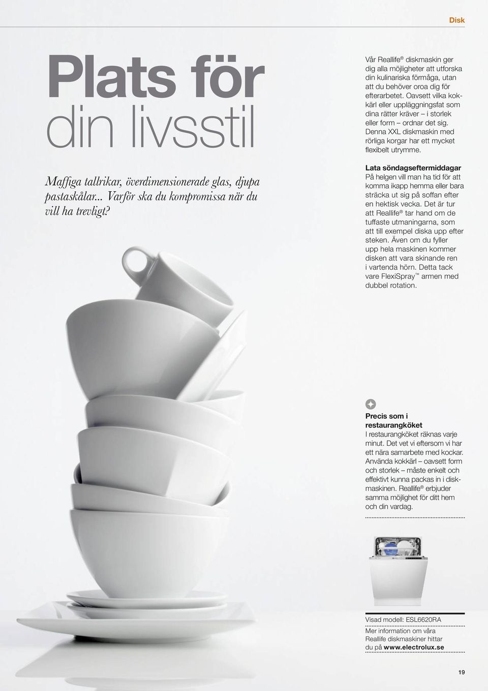 Oavsett vilka kokkärl eller uppläggningsfat som dina rätter kräver i storlek eller form ordnar det sig. Denna XXL diskmaskin med rörliga korgar har ett mycket flexibelt utrymme.
