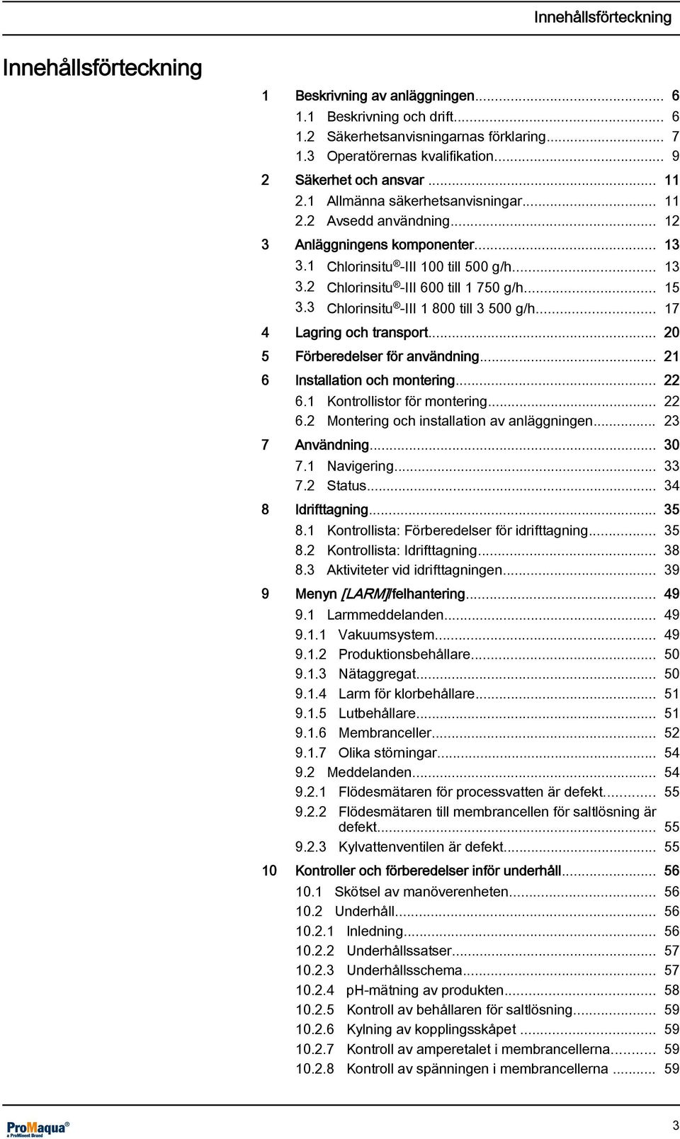 .. 15 3.3 Chlorinsitu -III 1 800 till 3 500 g/h... 17 4 Lagring och transport... 20 5 Förberedelser för användning... 21 6 Installation och montering... 22 6.