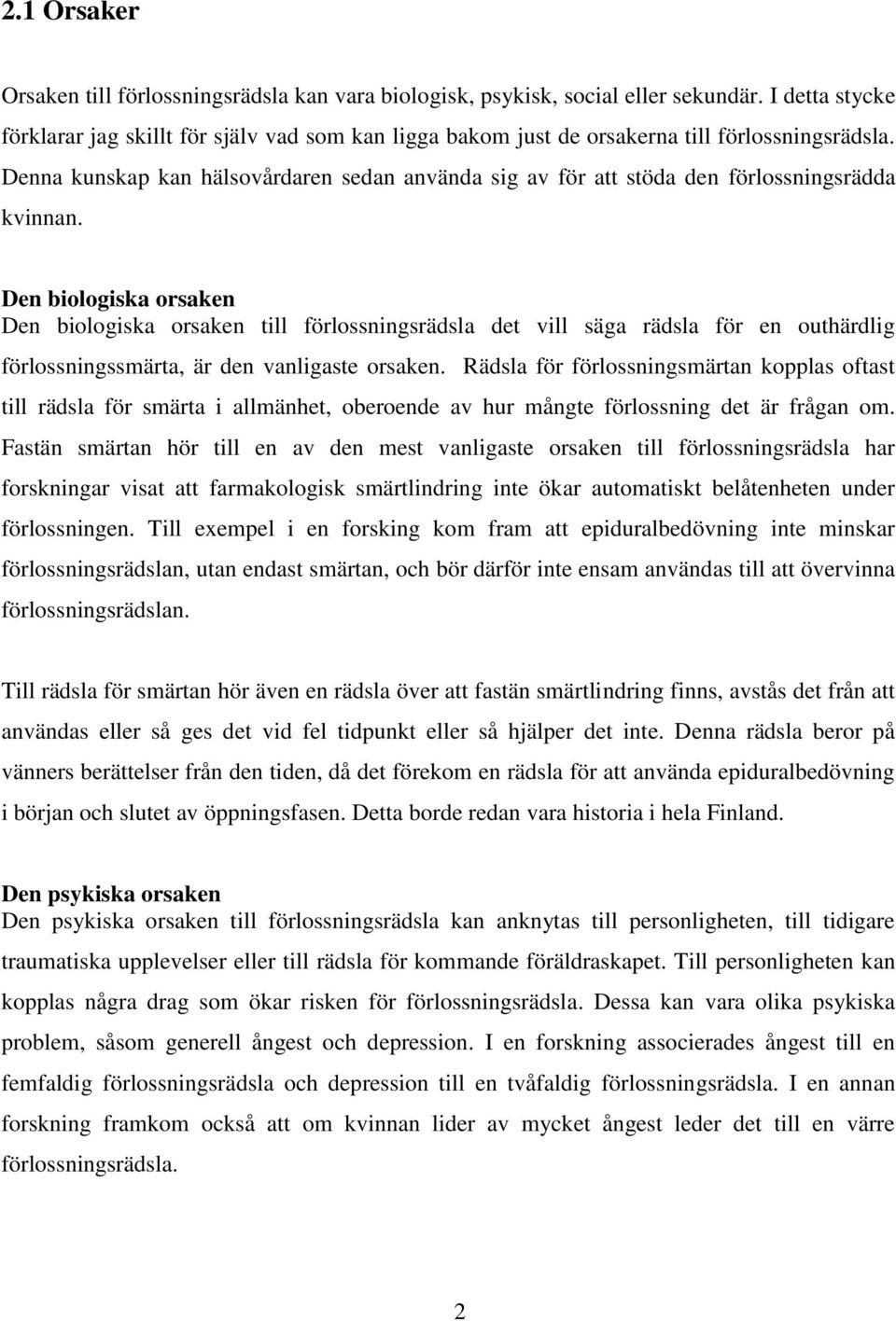 Denna kunskap kan hälsovårdaren sedan använda sig av för att stöda den förlossningsrädda kvinnan.