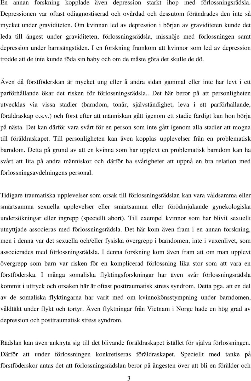 I en forskning framkom att kvinnor som led av depression trodde att de inte kunde föda sin baby och om de måste göra det skulle de dö.