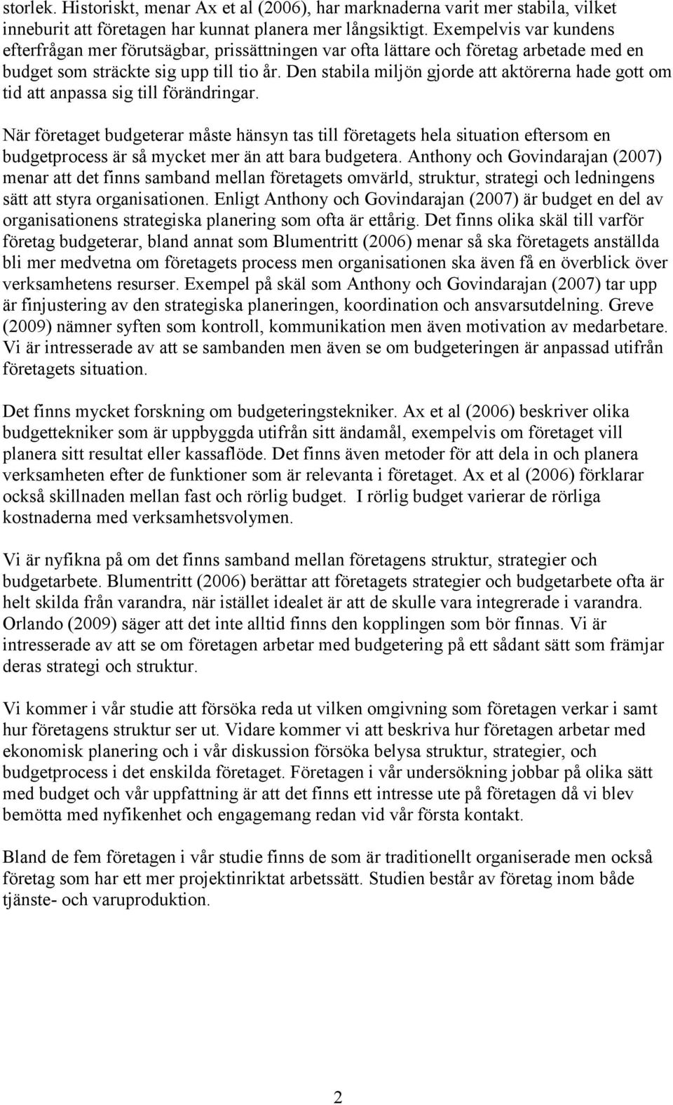 Den stabila miljön gjorde att aktörerna hade gott om tid att anpassa sig till förändringar.
