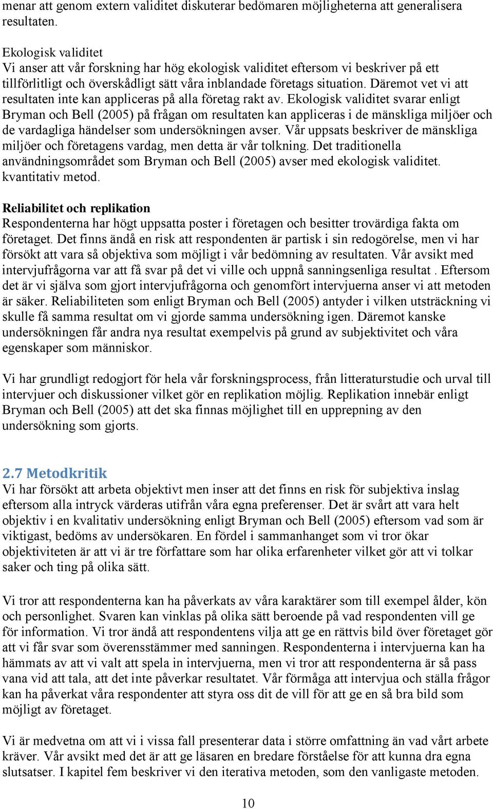 Däremot vet vi att resultaten inte kan appliceras på alla företag rakt av.