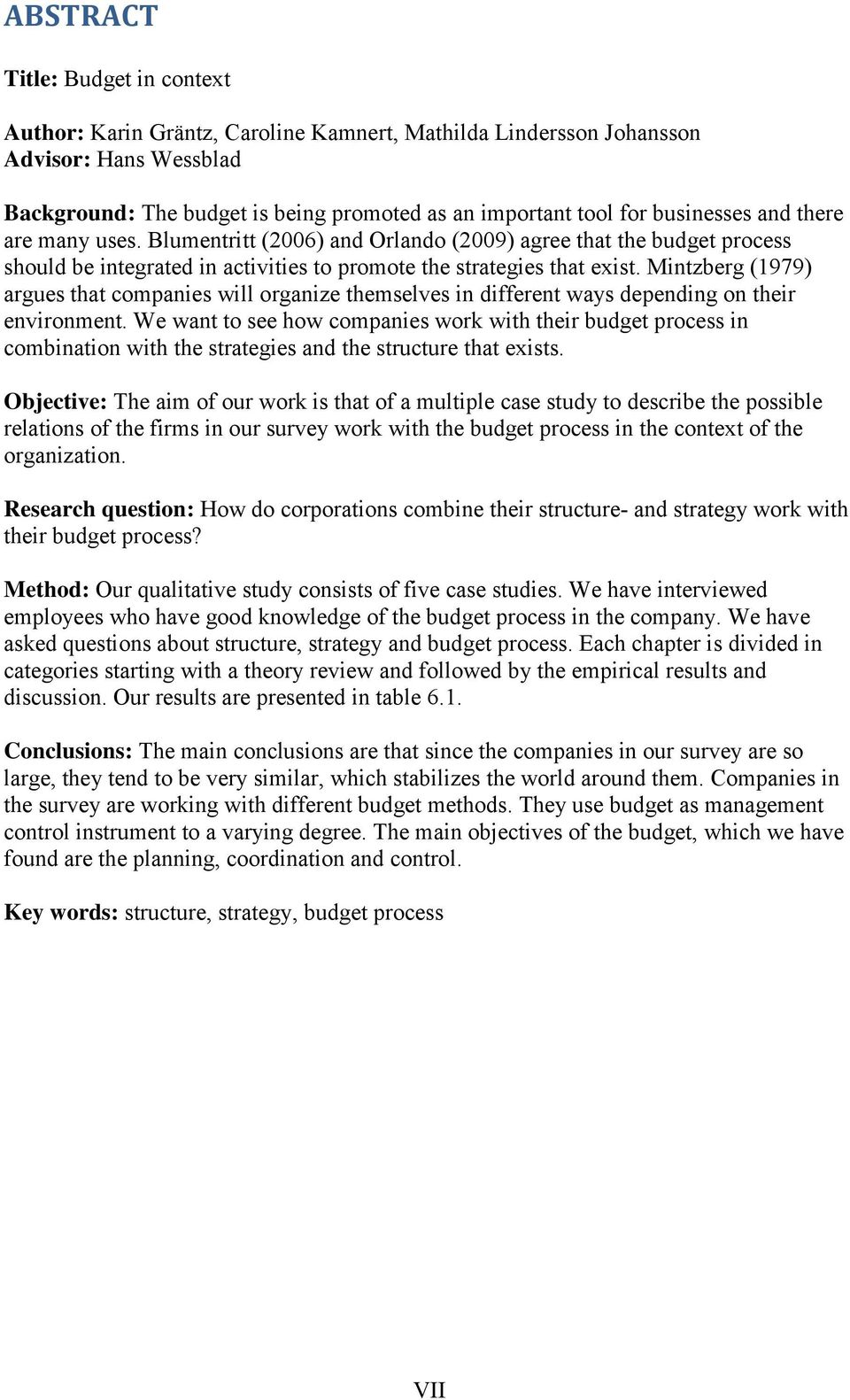 Mintzberg (1979) argues that companies will organize themselves in different ways depending on their environment.