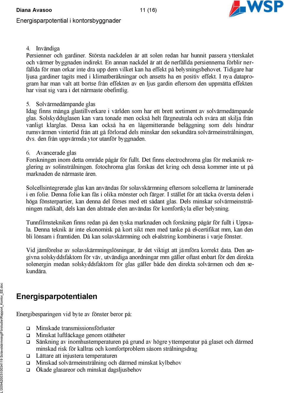 Tidigare har ljusa gardiner tagits med i klimatberäkningar och ansetts ha en positiv effekt.