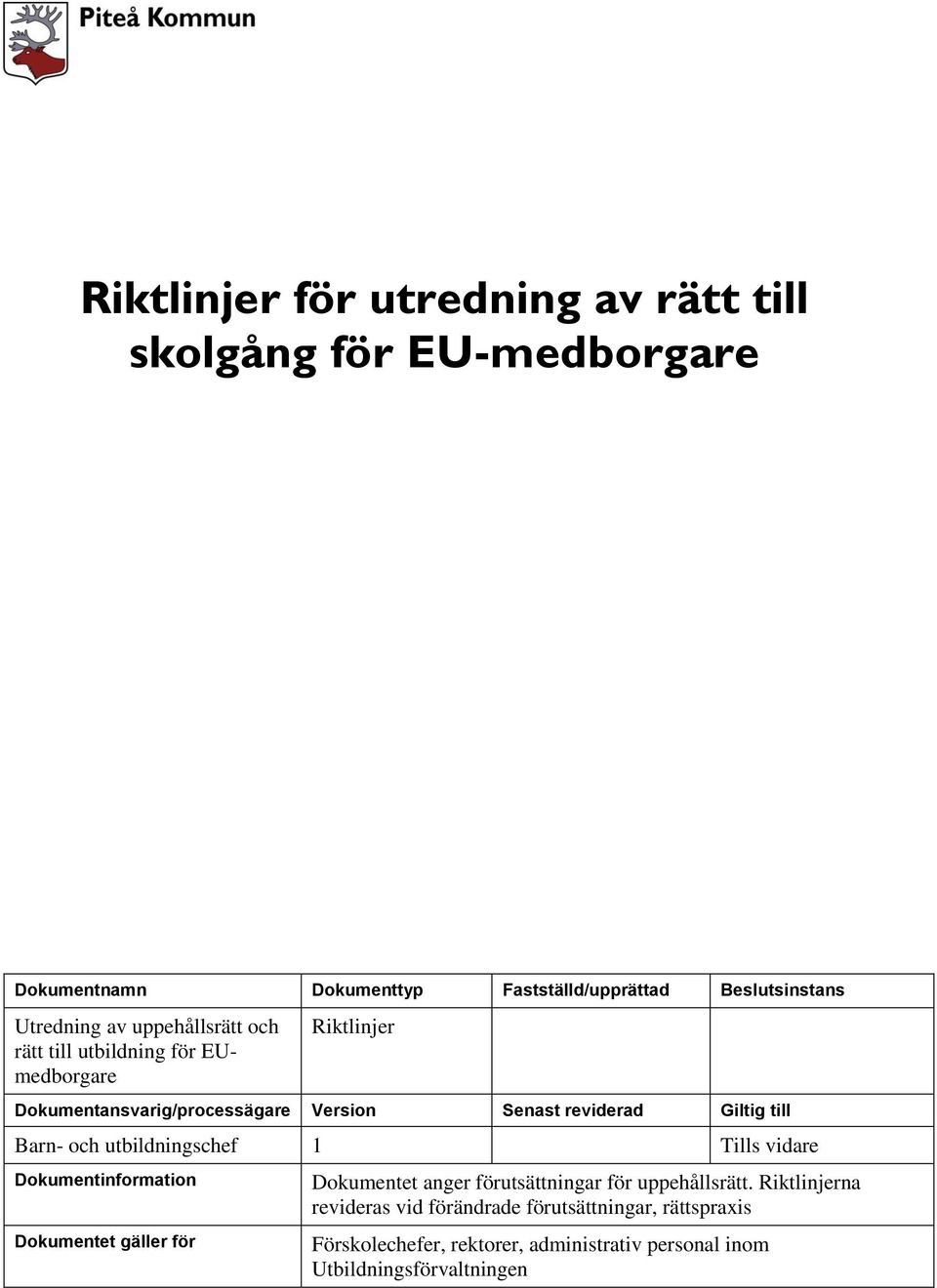 Barn- och utbildningschef 1 Tills vidare Dokumentinformation Dokumentet gäller för Dokumentet anger förutsättningar för uppehållsrätt.