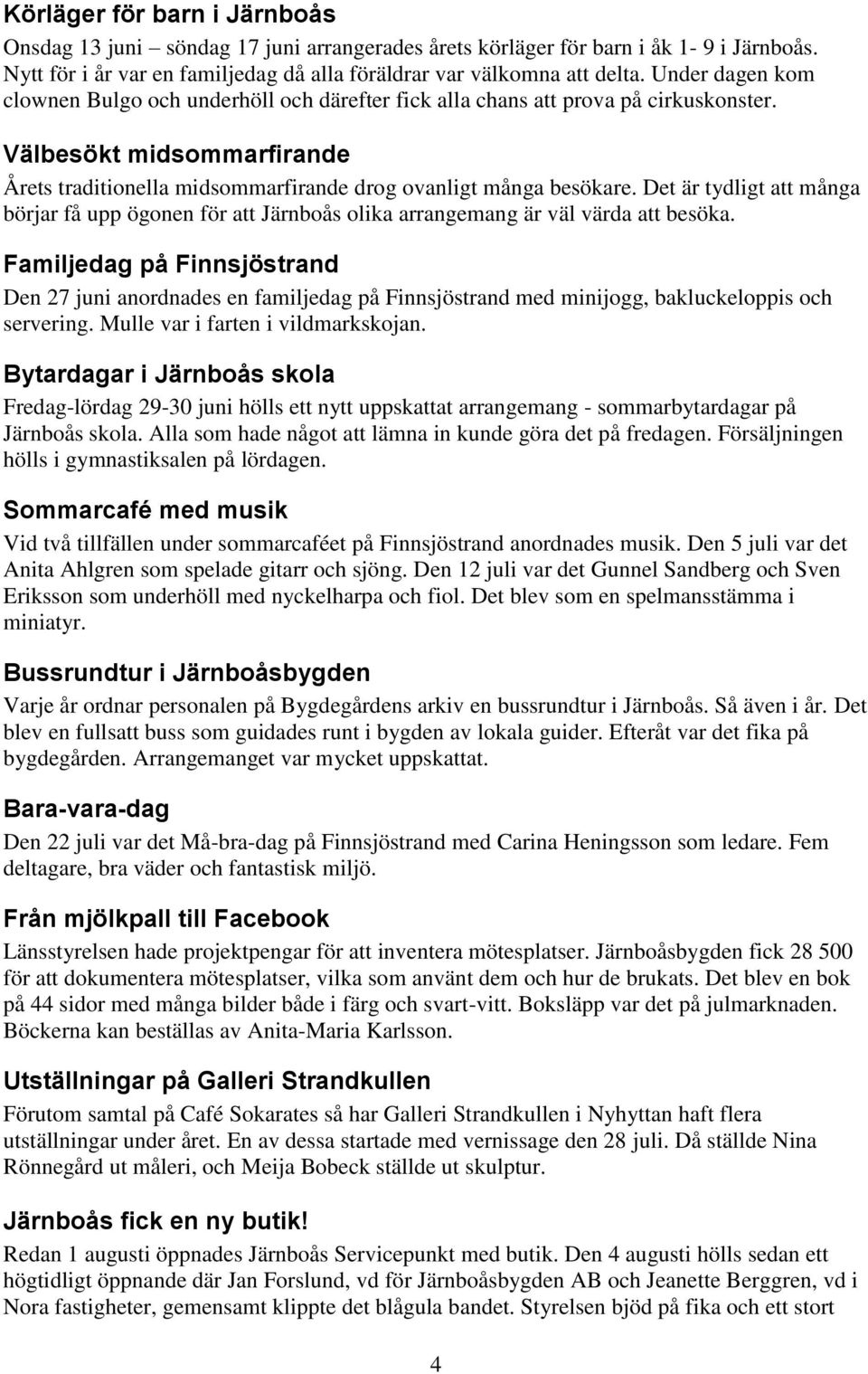 Det är tydligt att många börjar få upp ögonen för att Järnboås olika arrangemang är väl värda att besöka.