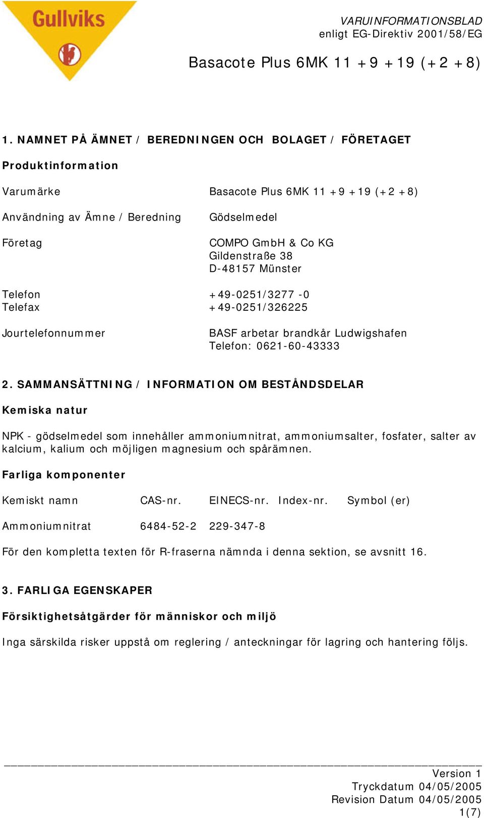SAMMANSÄTTNING / INFORMATION OM BESTÅNDSDELAR Kemiska natur NPK - gödselmedel som innehåller ammoniumnitrat, ammoniumsalter, fosfater, salter av kalcium, kalium och möjligen magnesium och spårämnen.