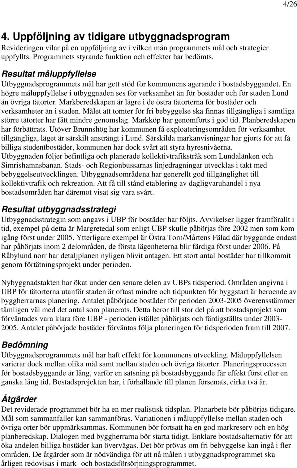En högre måluppfyllelse i utbyggnaden ses för verksamhet än för bostäder och för staden Lund än övriga tätorter.