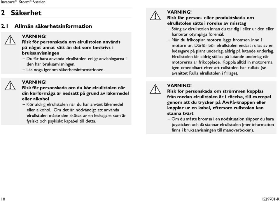 Läs noga igenom säkerhetsinformationen. VARNING!