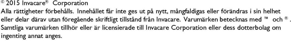 därav utan föregående skriftligt tillstånd från Invacare. Varumärken betecknas med och.