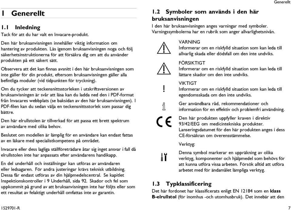 Observera att det kan finnas avsnitt i den här bruksanvisningen som inte gäller för din produkt, eftersom bruksanvisningen gäller alla befintliga moduler (vid tidpunkten för tryckning).