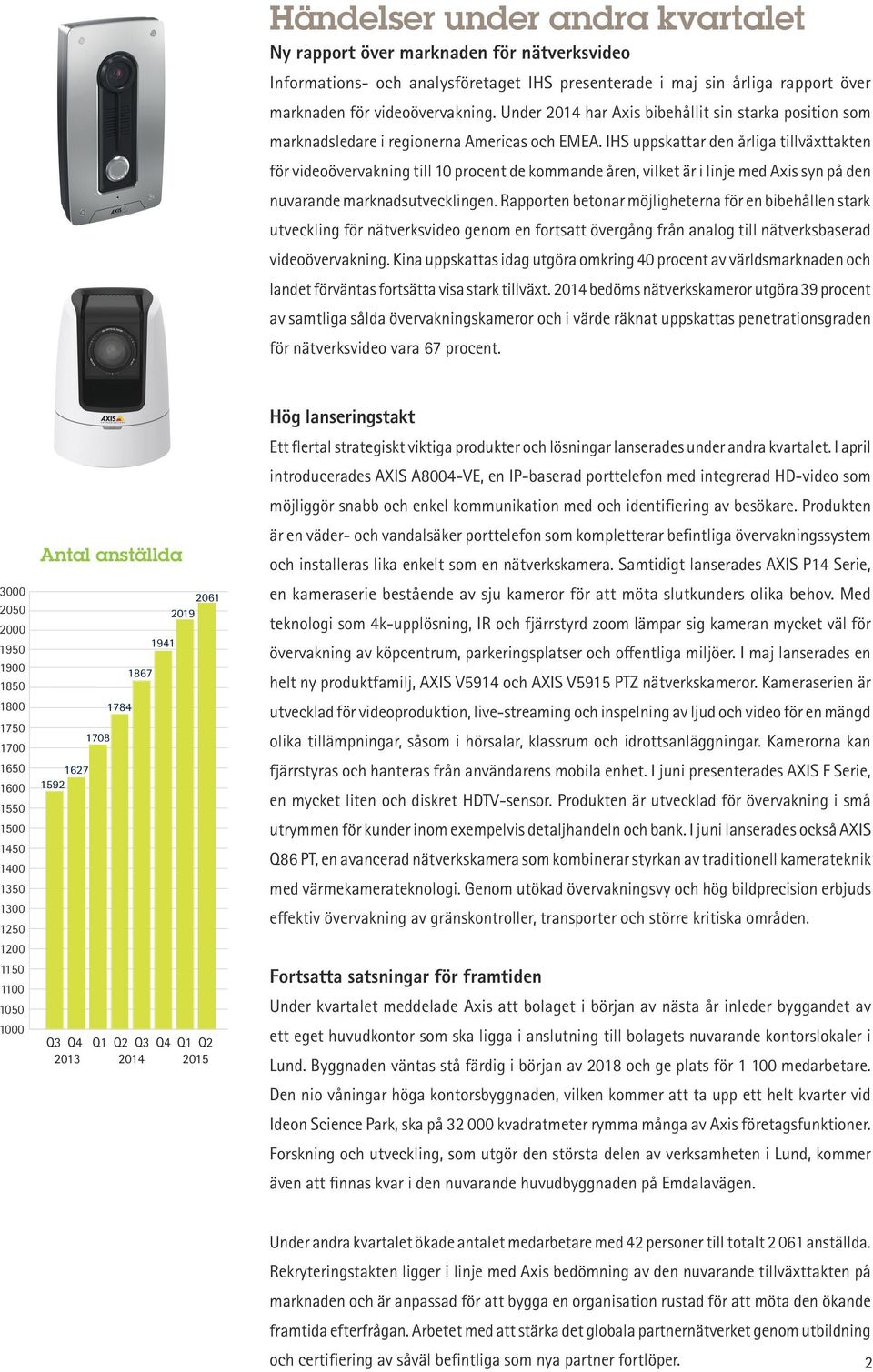 IHS uppskattar den årliga tillväxttakten för videoövervakning till 10 procent de kommande åren, vilket är i linje med Axis syn på den nuvarande marknadsutvecklingen.
