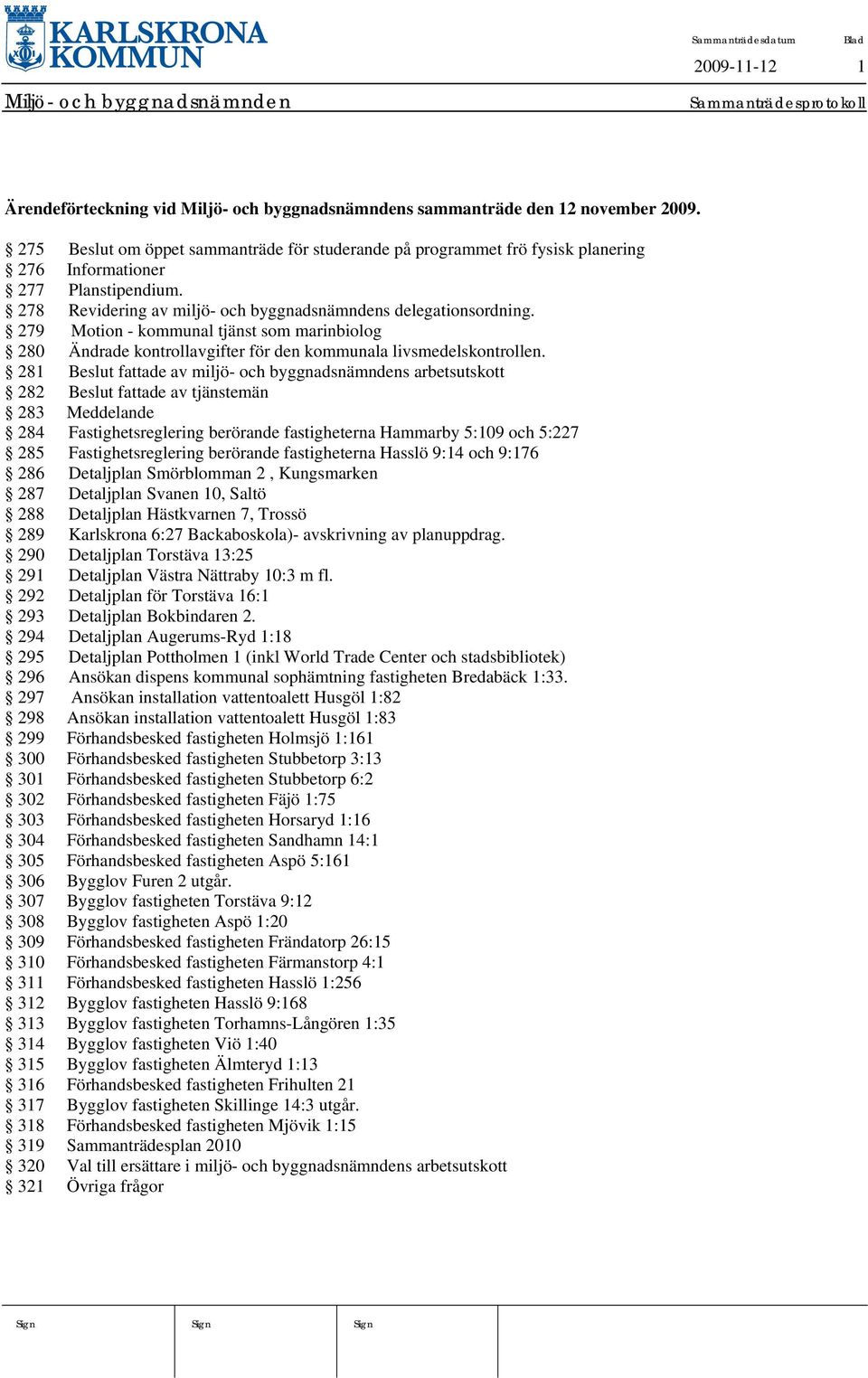 279 Motion - kommunal tjänst som marinbiolog 280 Ändrade kontrollavgifter för den kommunala livsmedelskontrollen.