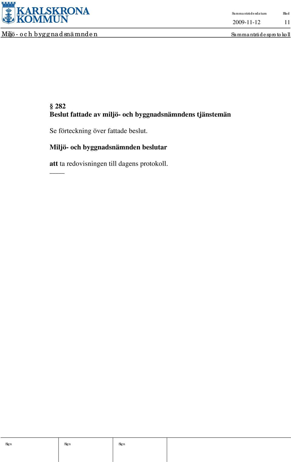 Se förteckning över fattade beslut.