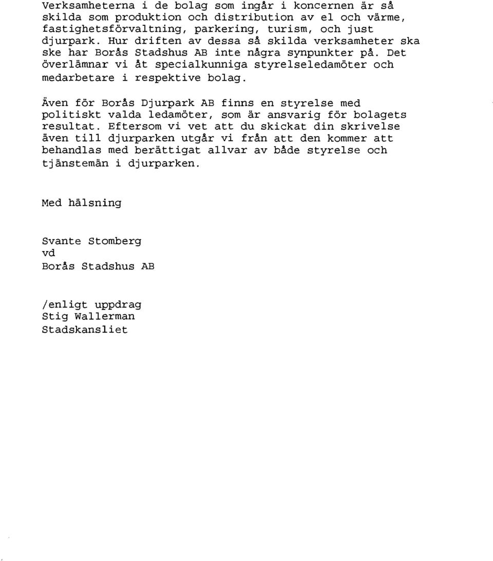 Det Överlämnar vi at specialkunniga styrelseledamöter och medarbetare i respektive bolag.