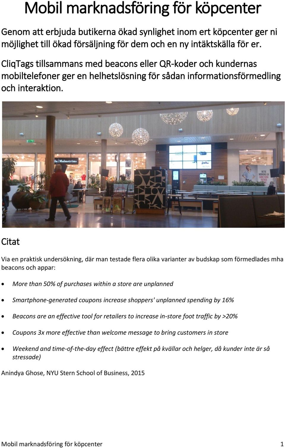 Citat Via en praktisk undersökning, där man testade flera olika varianter av budskap som förmedlades mha beacons och appar: More than 50% of purchases within a store are unplanned