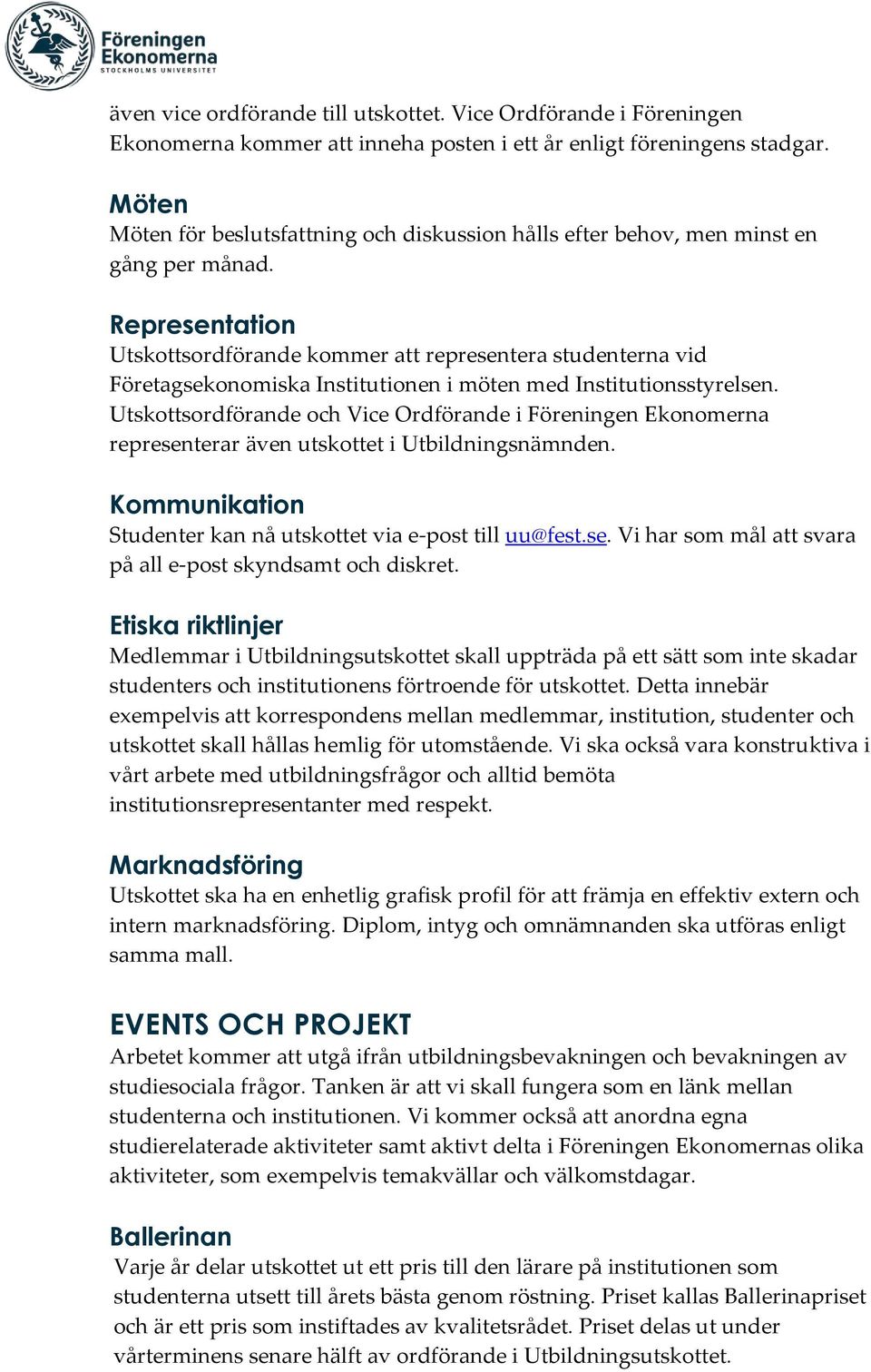 Representation Utskottsordförande kommer att representera studenterna vid Företagsekonomiska Institutionen i möten med Institutionsstyrelsen.