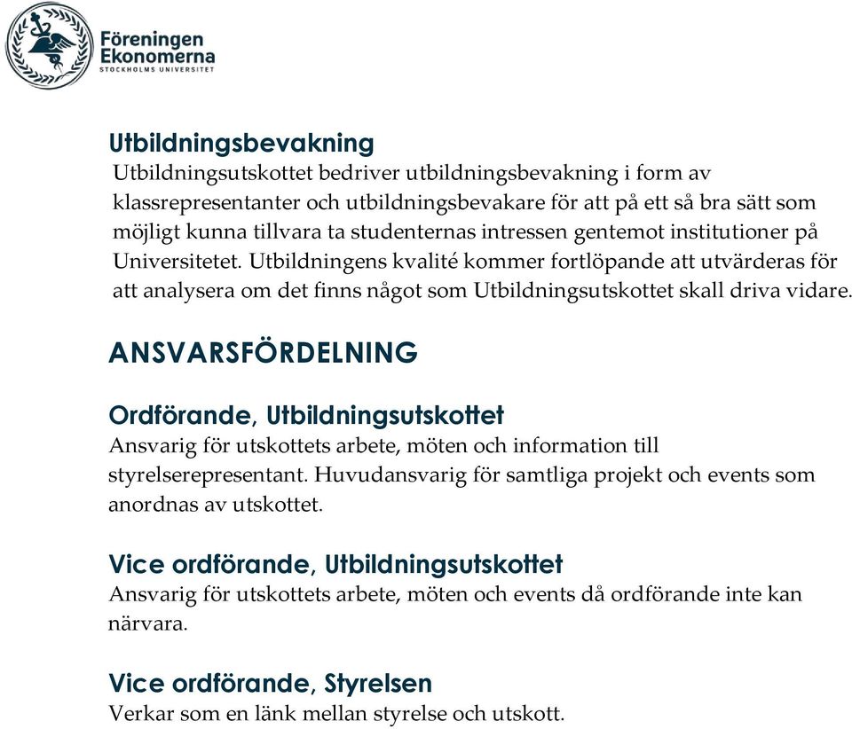 ANSVARSFÖRDELNING Ordförande, Utbildningsutskottet Ansvarig för utskottets arbete, möten och information till styrelserepresentant.