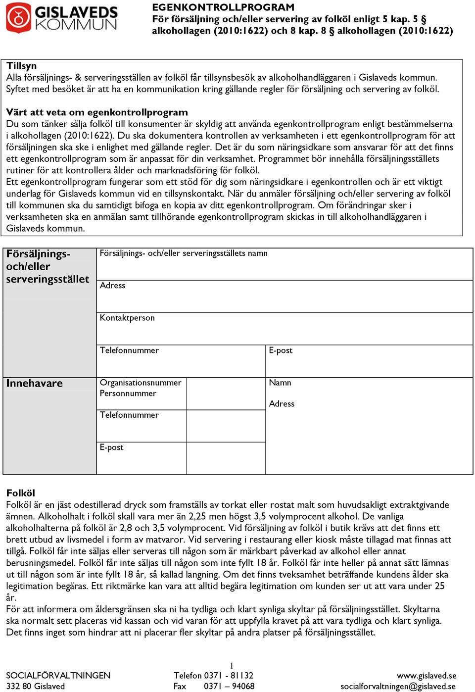 Värt att veta om egenkontrollprogram Du som tänker sälja folköl till konsumenter är skyldig att använda egenkontrollprogram enligt bestämmelserna i alkohollagen (2010:1622).