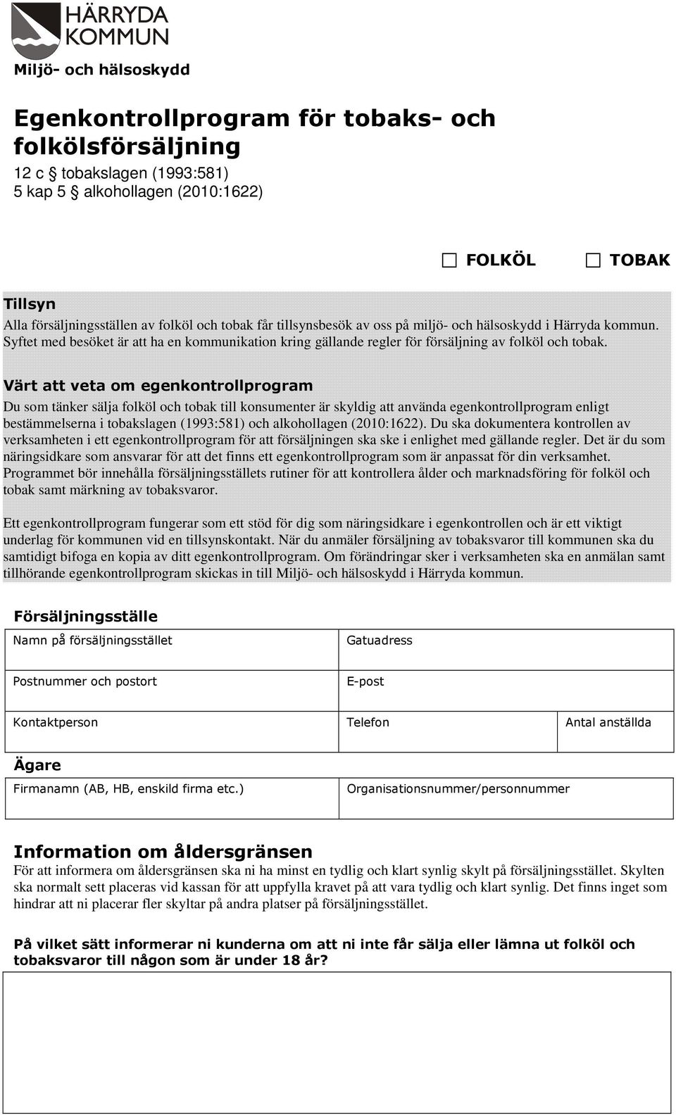 Värt att veta om egenkontrollprogram Du som tänker sälja folköl och tobak till konsumenter är skyldig att använda egenkontrollprogram enligt bestämmelserna i tobakslagen (1993:581) och alkohollagen