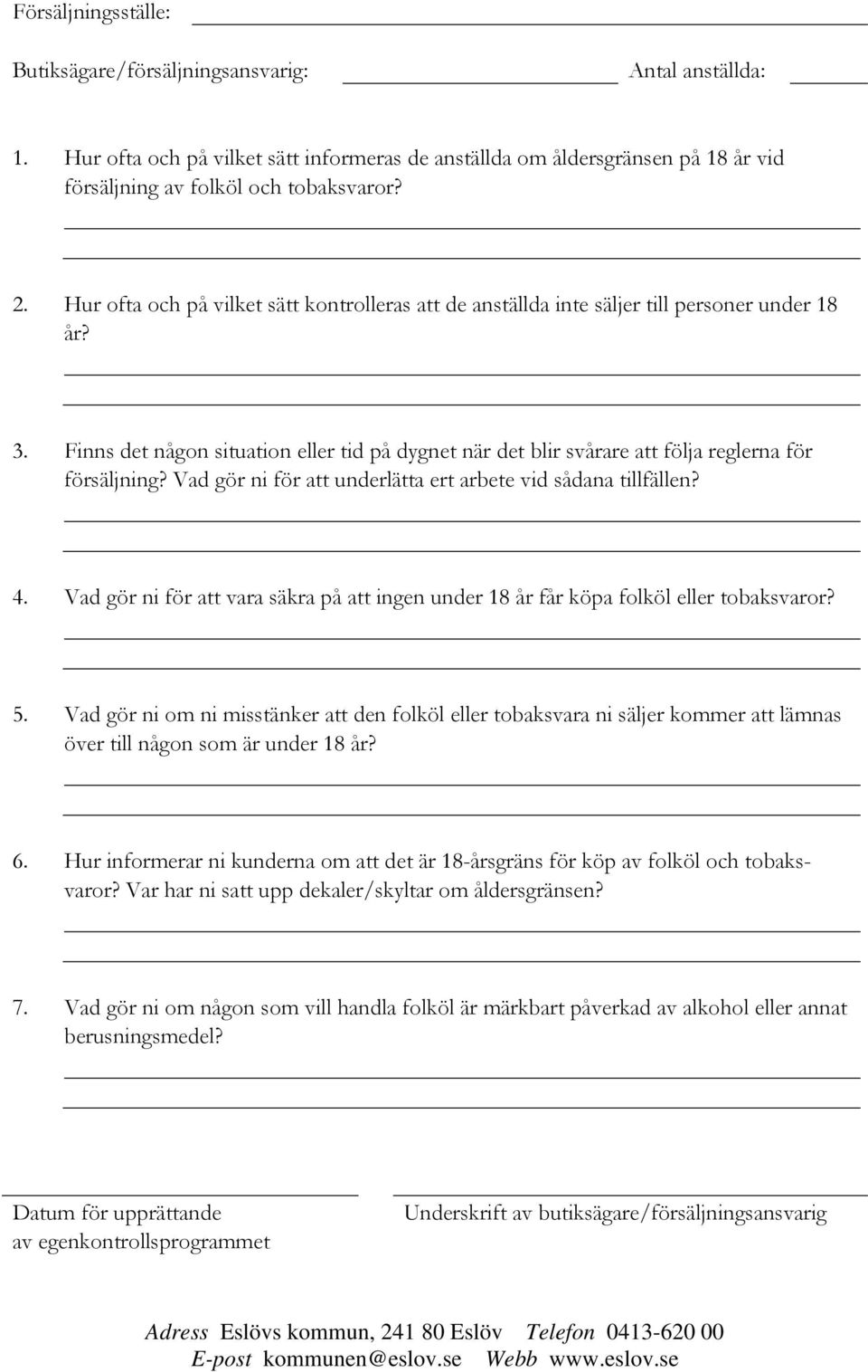 Finns det någon situation eller tid på dygnet när det blir svårare att följa reglerna för försäljning? Vad gör ni för att underlätta ert arbete vid sådana tillfällen? 4.