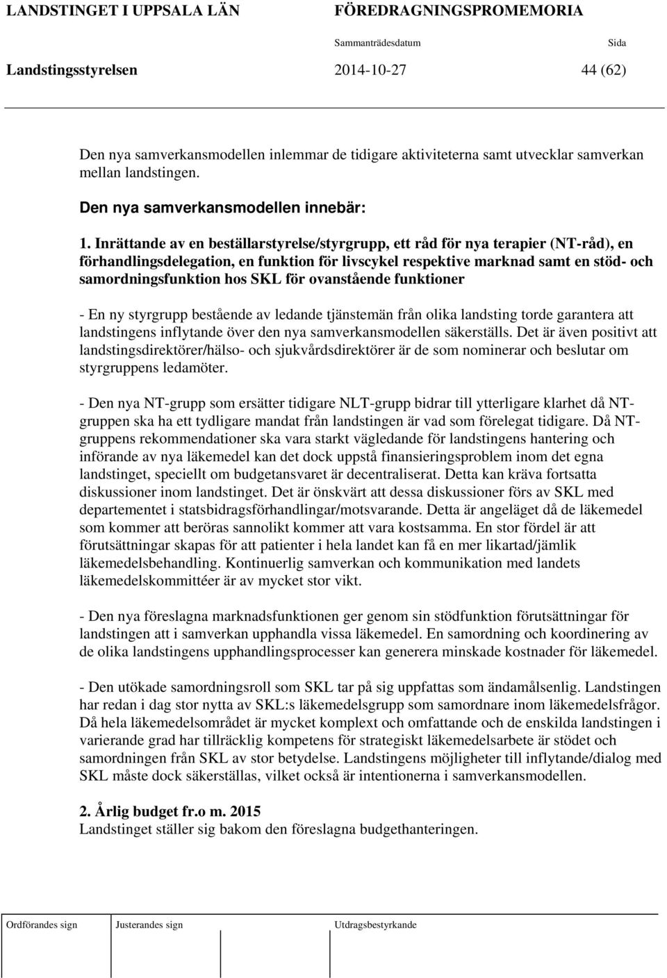 Inrättande av en beställarstyrelse/styrgrupp, ett råd för nya terapier (NT-råd), en förhandlingsdelegation, en funktion för livscykel respektive marknad samt en stöd- och samordningsfunktion hos SKL