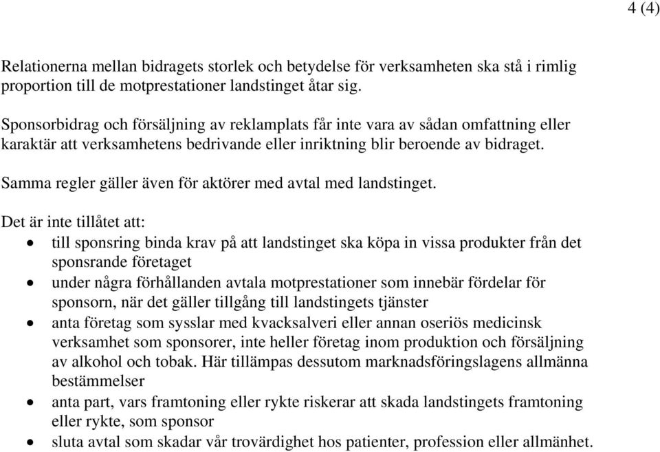 Samma regler gäller även för aktörer med avtal med landstinget.