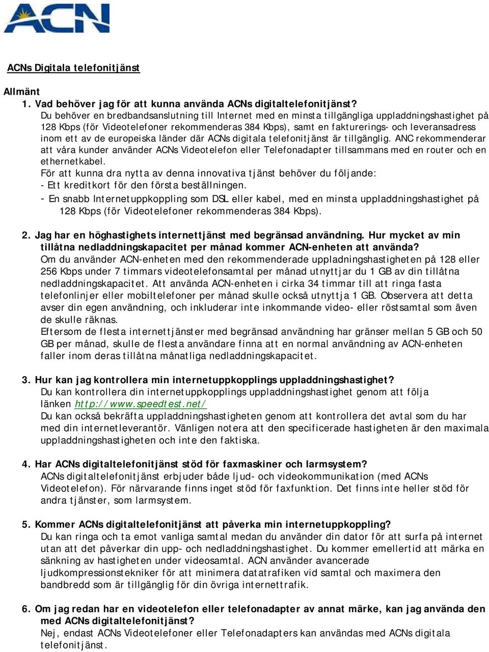 ett av de europeiska länder där ACNs digitala telefonitjänst är tillgänglig.