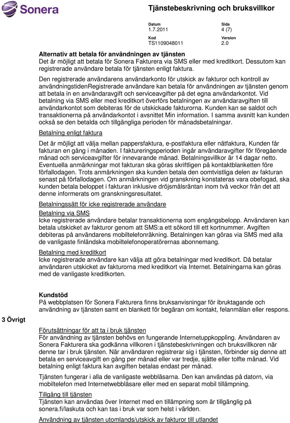 Den registrerade användarens användarkonto för utskick av fakturor och kontroll av användningstidenregistrerade användare kan betala för användningen av tjänsten genom att betala in en användaravgift