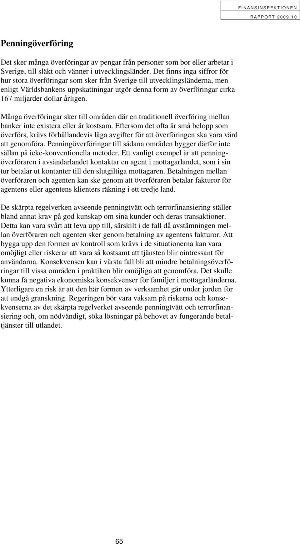 årligen. Många överföringar sker till områden där en traditionell överföring mellan banker inte existera eller är kostsam.