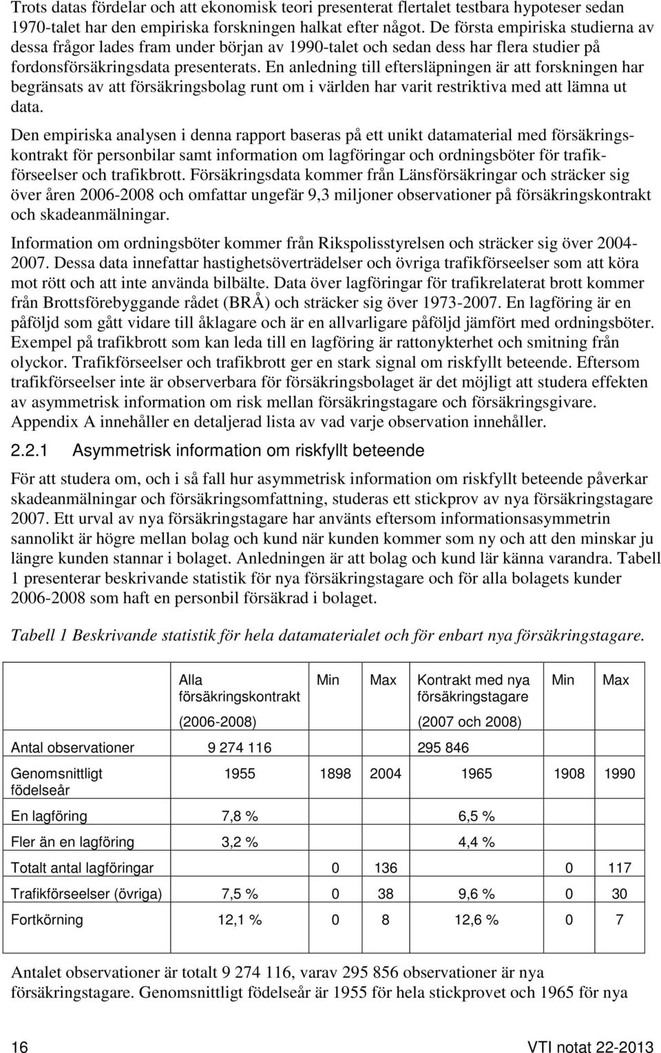 En anledning till eftersläpningen är att forskningen har begränsats av att försäkringsbolag runt om i världen har varit restriktiva med att lämna ut data.