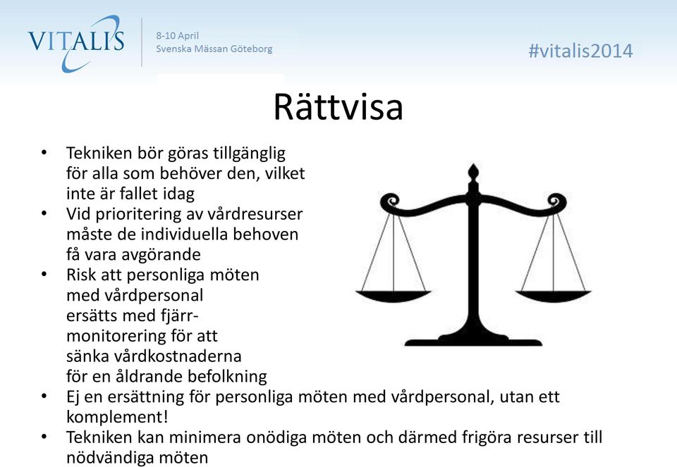 fjärrmonitorering för att sänka vårdkostnaderna för en åldrande befolkning Ej en ersättning för personliga möten med