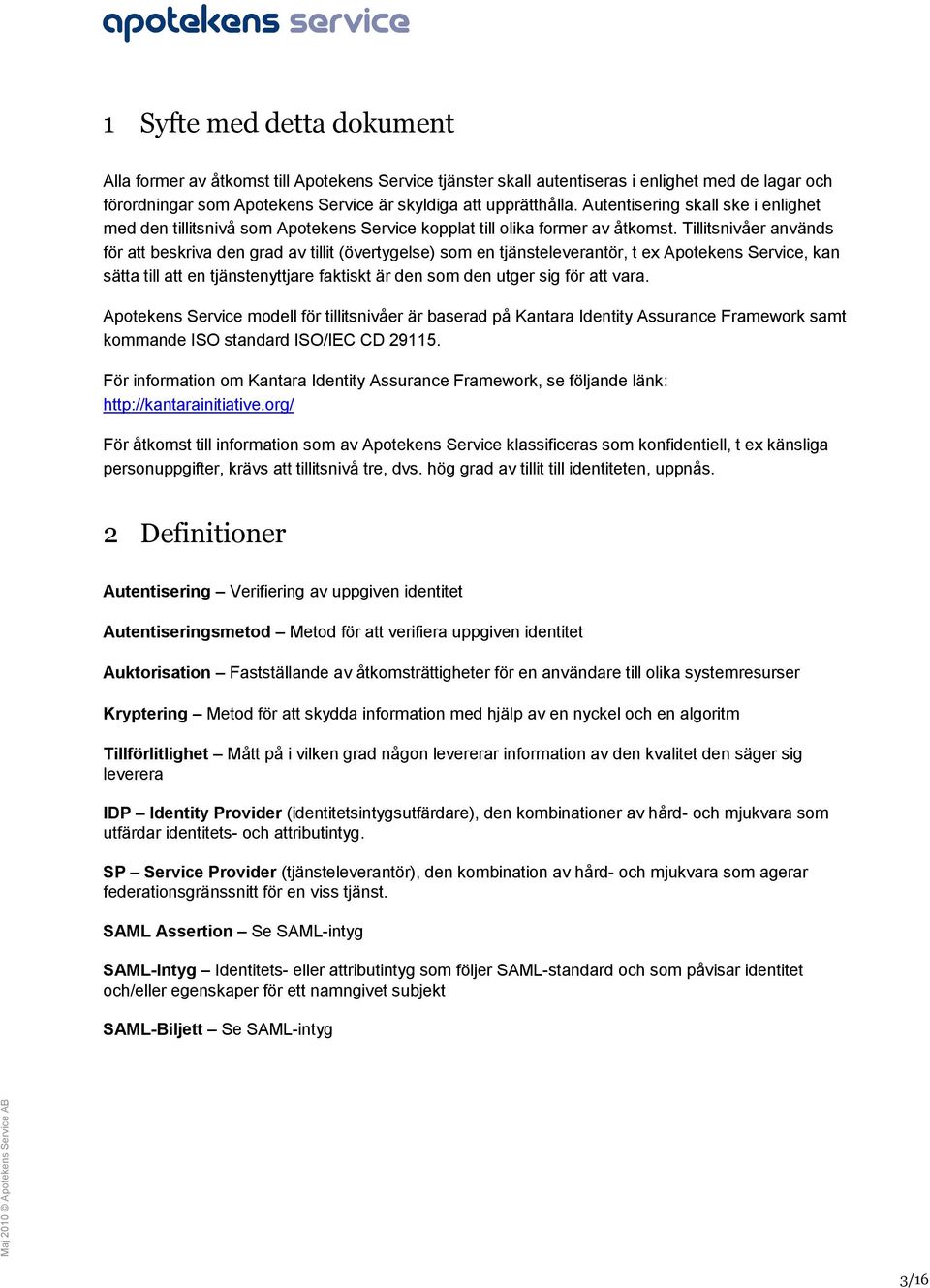 Tillitsnivåer används för att beskriva den grad av tillit (övertygelse) som en tjänsteleverantör, t ex Apotekens Service, kan sätta till att en tjänstenyttjare faktiskt är den som den utger sig för