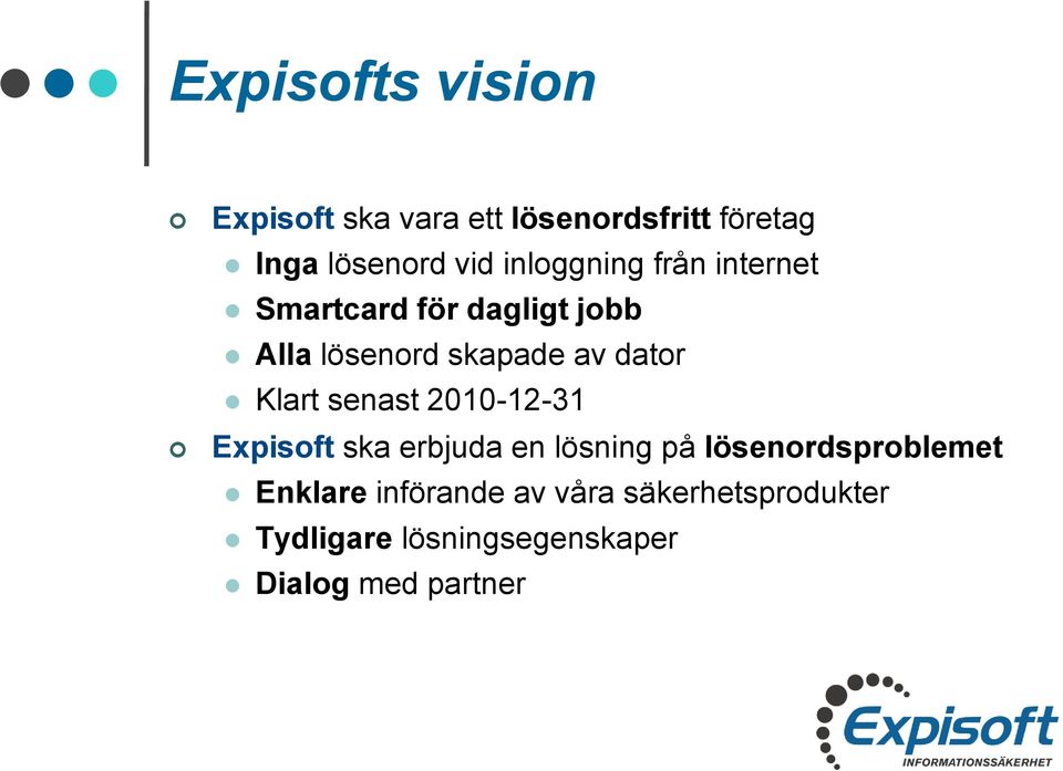 Klart senast 2010-12-31 Expisoft ska erbjuda en lösning på lösenordsproblemet