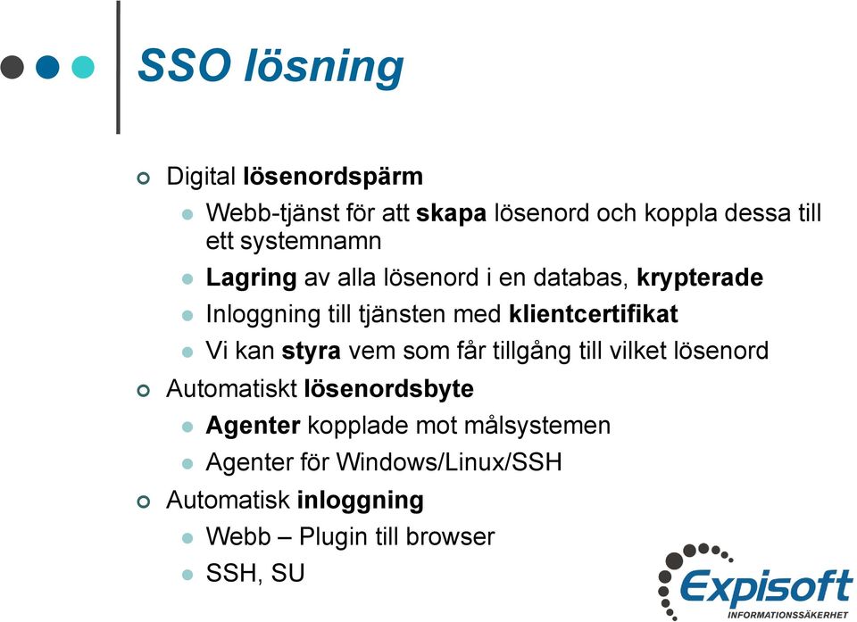 klientcertifikat Vi kan styra vem som får tillgång till vilket lösenord Automatiskt lösenordsbyte