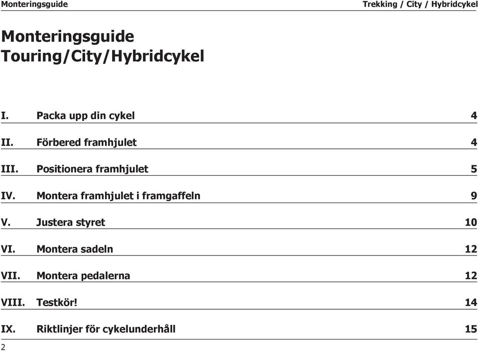 Montera framhjulet i framgaffeln 9 V. Justera styret 10 VI.