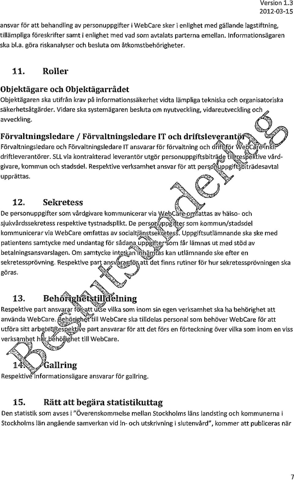 Roller Objektägare och Objektägarrådet Objektägaren ska utifrån krav på informationssäkerhet vidta lämpliga tekniska och organisatoriska säkerhetsåtgärder.