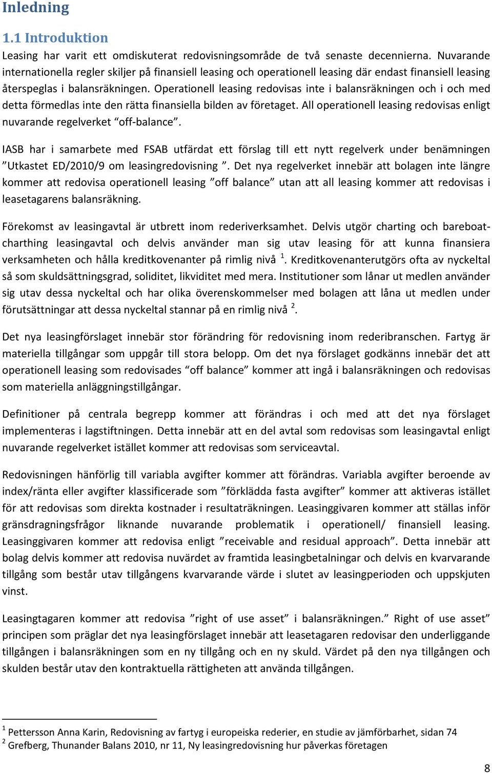 Operationell leasing redovisas inte i balansräkningen och i och med detta förmedlas inte den rätta finansiella bilden av företaget.