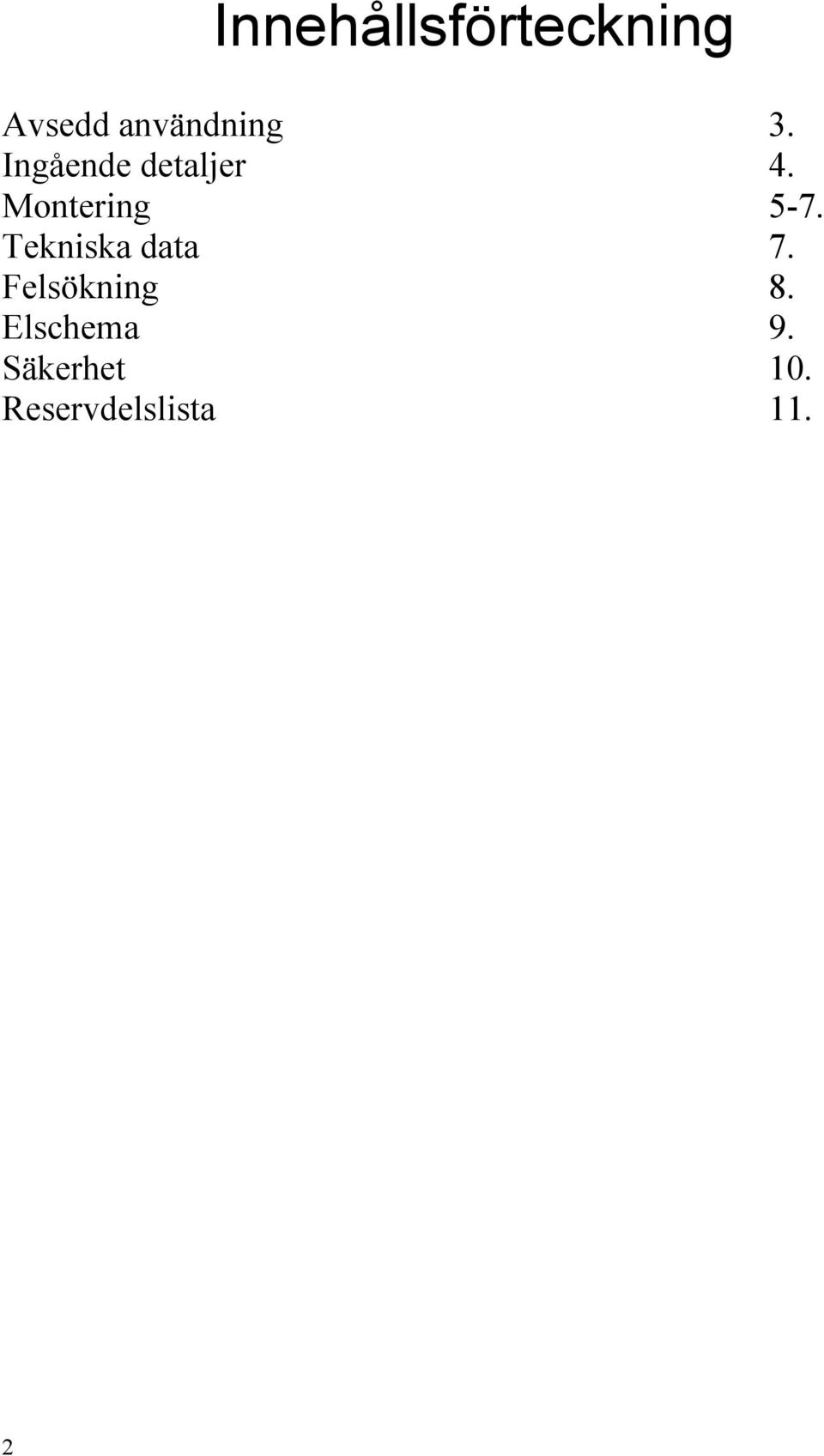 Tekniska data 7. Felsökning 8.