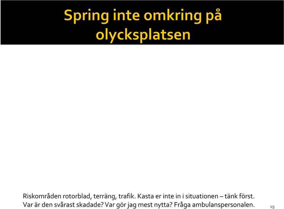 först. Var är den svårast skadade?