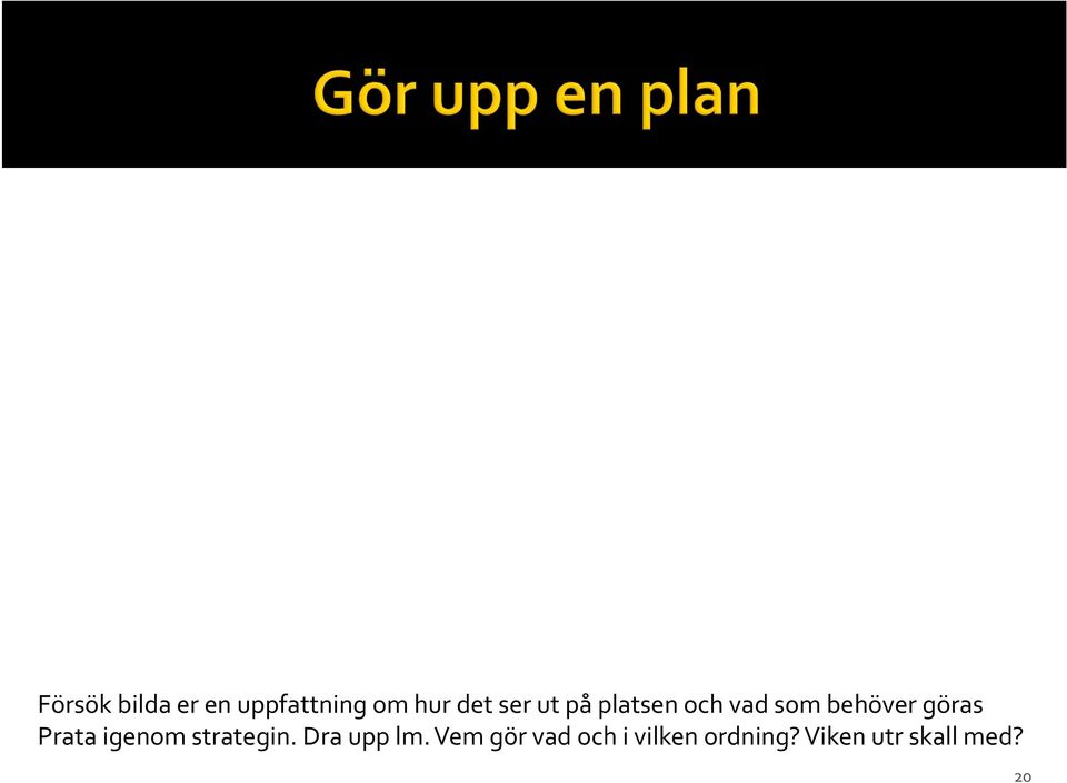 Prata igenom strategin. Dra upp lm.