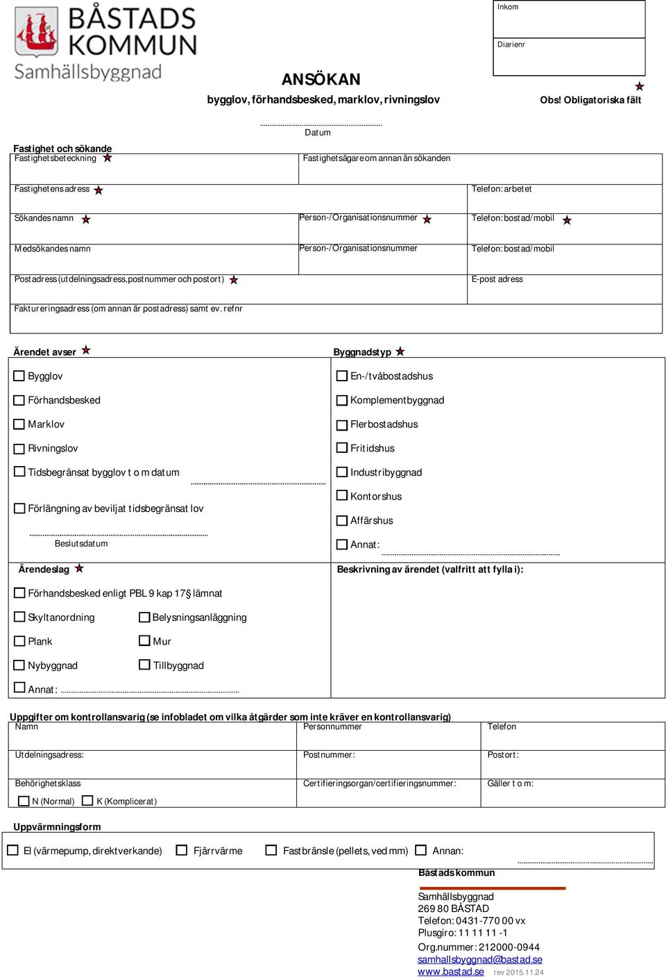 bostad/mobil Medsökandes namn Person-/Organisationsnummer Telefon: bostad/mobil Postadress (utdelningsadress, postnummer och postort) E-post adress Faktureringsadress (om annan är postadress) samt ev.