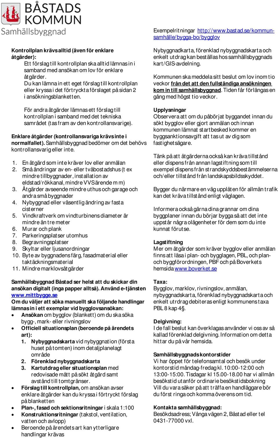 Du kan lämna in ett eget förslag till kontrollplan eller kryssa i det förtryckta förslaget på sidan 2 i ansökningsblanketten.