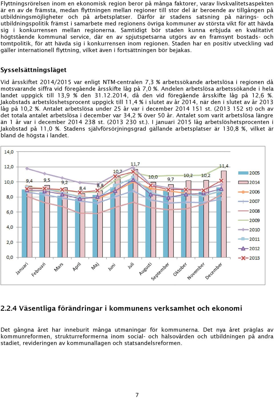 Därför är stadens satsning på närings- och utbildningspolitik främst i samarbete med regionens övriga kommuner av största vikt för att hävda sig i konkurrensen mellan regionerna.