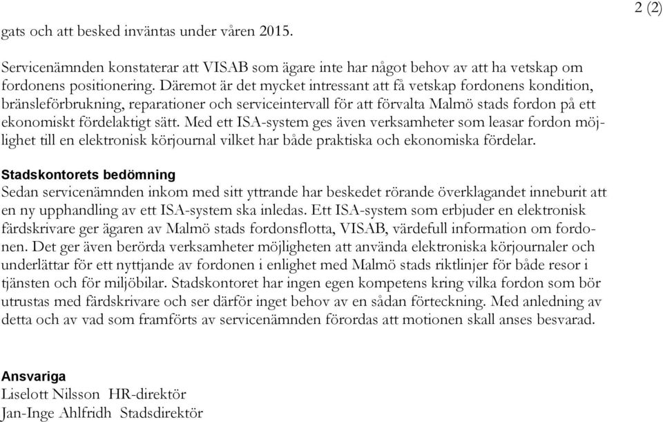 Med ett ISA-system ges även verksamheter som leasar fordon möjlighet till en elektronisk körjournal vilket har både praktiska och ekonomiska fördelar.