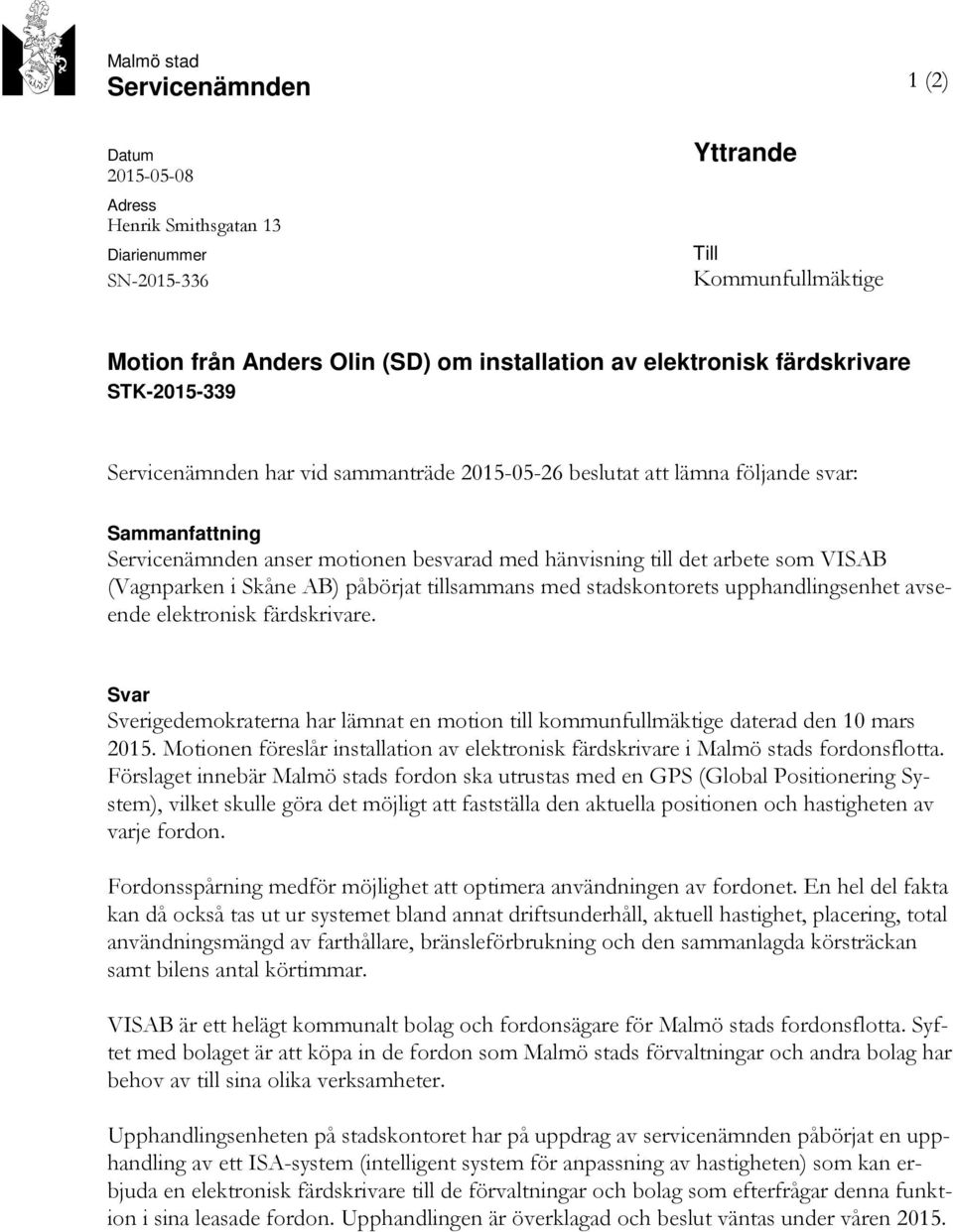 VISAB (Vagnparken i Skåne AB) påbörjat tillsammans med stadskontorets upphandlingsenhet avseende elektronisk färdskrivare.